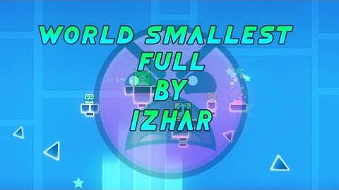 "World Smallest Full" - Insane (By IZhar) 100% - GDPS Editor 2.2 SubZero - Geometry Dash 2.2.