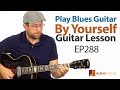 Play Blues Guitar By Yourself - No Accompaniment Needed - Blues Guitar Lesson - EP288