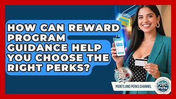 How Can Reward Program Guidance Help You Choose the Right Perks? | Points and Perks Channel News