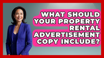 What Should Your Property Rental Advertisement Copy Include? - Mastering Property Management