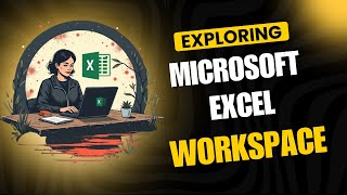 Exploring the Microsoft Excel Workspace