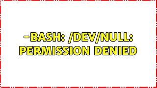 Unix & Linux: -bash: /dev/null: Permission denied (5 Solutions!!)