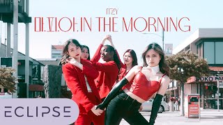 [KPOP IN PUBLIC] ITZY (있지) - 마.피.아. In the Morning Full Dance Cover [ECLIPSE]