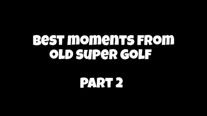 Best Moments from Old Super Golf 