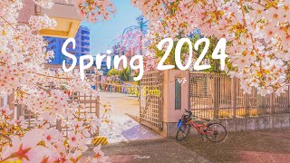 [Playlist] Spring 2024🌈Chill songs to make you feel so good ~ Chill morning songs to start your day