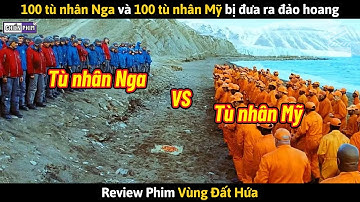 100 Tù Nhân Nga Và 100 Tù Nhân Mỹ Bị Đưa Ra Đảo Hoang Tự Sinh Tự Diệt || Review Phim