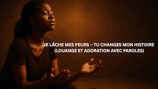 JE LÂCHE MES PEURS, TU CHANGES MON HISTOIRE