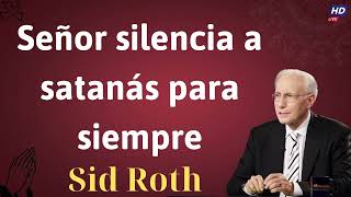 Señor silencia a satanás para siempre  Mensaje Sid Roth