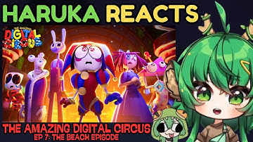 Haruka Reacts to THE AMAZING DIGITAL CIRCUS EP 7: The Beach Episode ft. KloeKroc