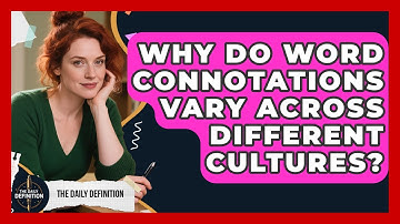 Why Do Word Connotations Vary Across Different Cultures? - The Daily Definition