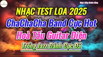 LK ChaChaCha Band Trống Jazz Guitar Điện Cực Hot Nhạc Test Loa Mới Nhất 2025|Nhạc Sống Khánh Băng