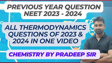 NEET 2023 & 2024 PYQ of Thermodynamics by Pradeep Sir