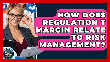 How Does Regulation T Margin Relate To Risk Management? - Stock and Options Playbook