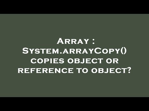 Array : System.arrayCopy() copies object or reference to object?