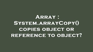 Array : System.arrayCopy() copies object or reference to object?