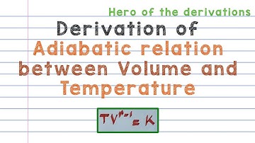 Derivation of adiabatic relation between Volume and Temperature • HERO OF THE DERIVATIONS.