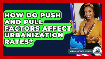 How Do Push And Pull Factors Affect Urbanization Rates? - Demographic Data Answers