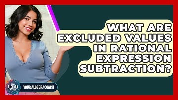 What Are Excluded Values In Rational Expression Subtraction? - Your Algebra Coach