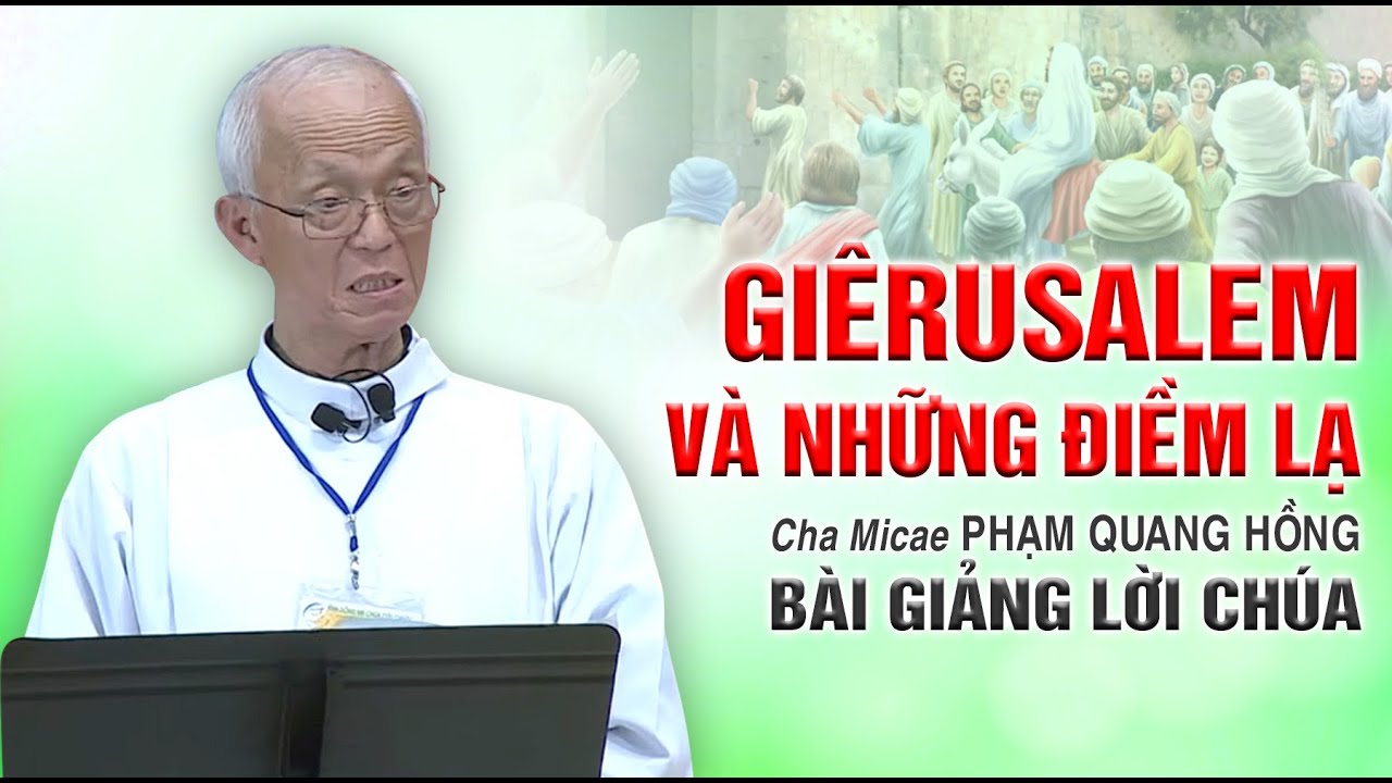 Giêrusalem và những điềm lạ - Bài giảng của Cha Phạm Quang Hồng