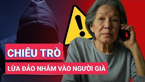 Những chiêu trò lừa đảo nhắm vào người cao tuổi, cảnh giác đừng để bị mắc bẫy