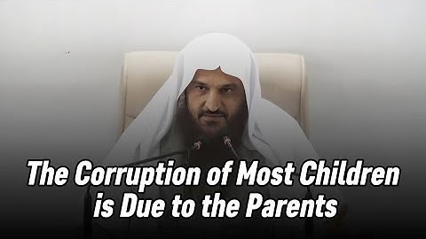 The Corruption of Most Children is Due to the Parents | Shaykh Abdul-Razzaq al-Badr 