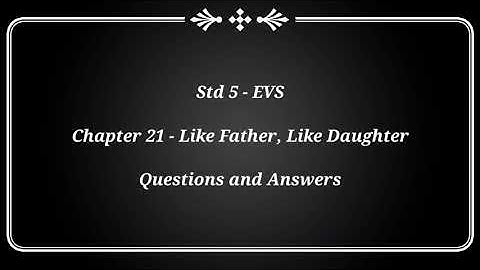 Std5 - EVS - Chapter 21 - Like Father, Like Daughter : NCERT Solution