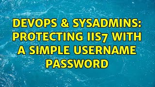 Celebrity DevOps & SysAdmins: Protecting IIS7 with a simple username password Profile