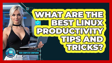 What Are The Best Linux Productivity Tips And Tricks? - Your Computer Companion