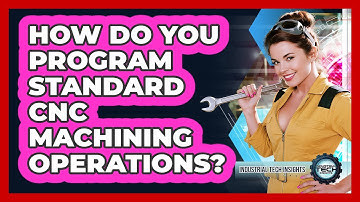How Do You Program Standard CNC Machining Operations?