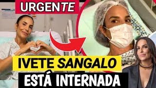 IVETE SANGALO É INTERNADA