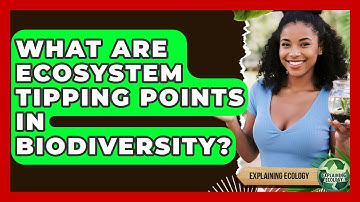 What Are Ecosystem Tipping Points In Biodiversity? - Explaining Ecology