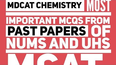 MDCAT Chemistry Most Important MCQs From Past Papers Of NUMS And UHS MCAT.