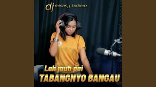 LAH JAUH PAI TABANGNYO BANGAU