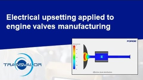 Electrical upsetting applied to engine valves manufacturing | M. Binagot, Transvalor