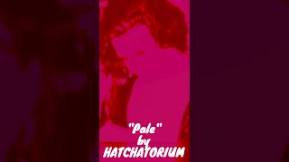 Hatchatorium - "Pale" Short (1 minute High Definition)