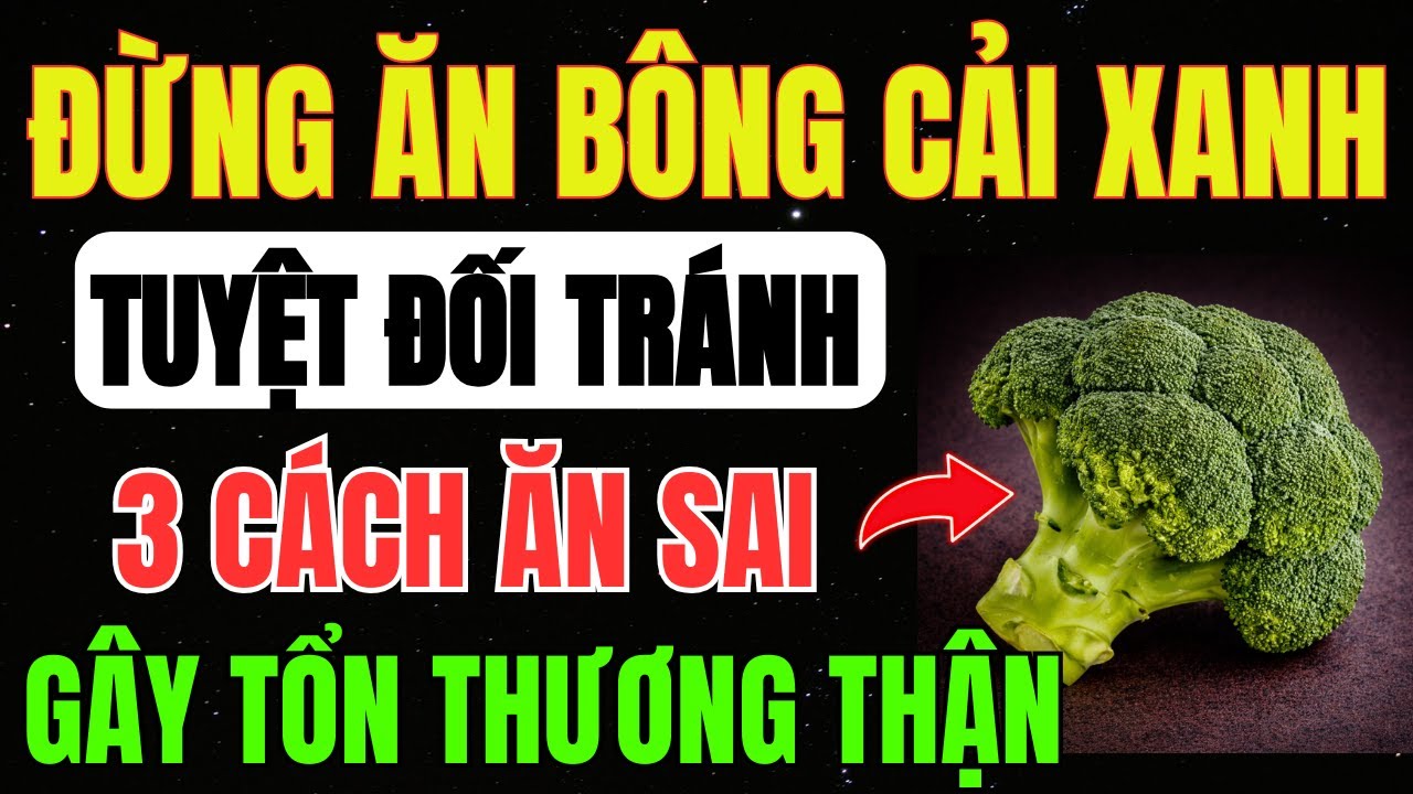 ĂN BÔNG CẢI XANH KIỂU NÀY: DINH DƯỠNG Thành ĐỘC DƯỢC, HỦY HOẠI THẬN Và Mạch Máu Cực Nhanh!