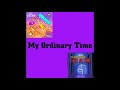 My Ordinary Time (TLT Mashup)