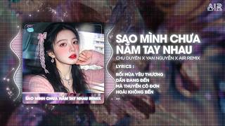 Sao Mình Chưa Nắm Tay Nhau (Bản Chuẩn TikTok) - Chu Duyên ♫ Rồi Mùa Yêu Thương Dần Đang Đến Remix