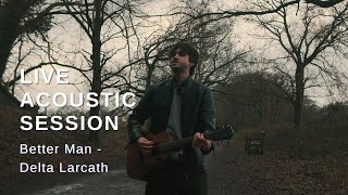 Better Man - Delta Larcath Live Acoustic Performance