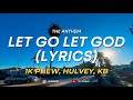 Let Go Let God The Anthem 1K Phew Hulvey KB Lyrics mp3