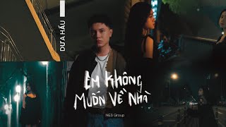 Em Không Muốn Về Nhà - Dưa Hấu | Official MV