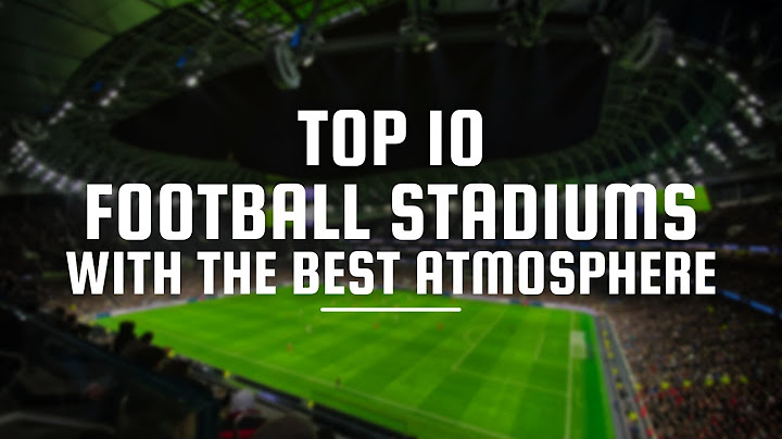 Top 10 Football Stadiums with the Best Atmosphere: A Must-Watch YouTube Video