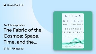 The Fabric of the Cosmos: Space, Time, and the… by Brian Greene · Audiobook preview