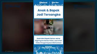 Short Anak Dan Bapak Sama Sama Digiring Ke Kantor Polisi Usai Viral  Panganiayaan Mahasiswa