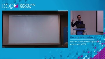 Benny Michielsen - Secure Multi tenant Apps with Azure and VSTS