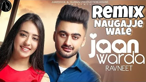 Jaan Warda Ravneet Remix By Naugajje Wale | Latest Punjabi songs 2019 | Ravneet Songs