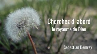 Video thumbnail of "Cherchez d'abord le royaume de Dieu - Sebastian Demrey"