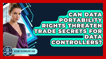 Can Data Portability Rights Threaten Trade Secrets For Data Controllers? - AI and Technology Law