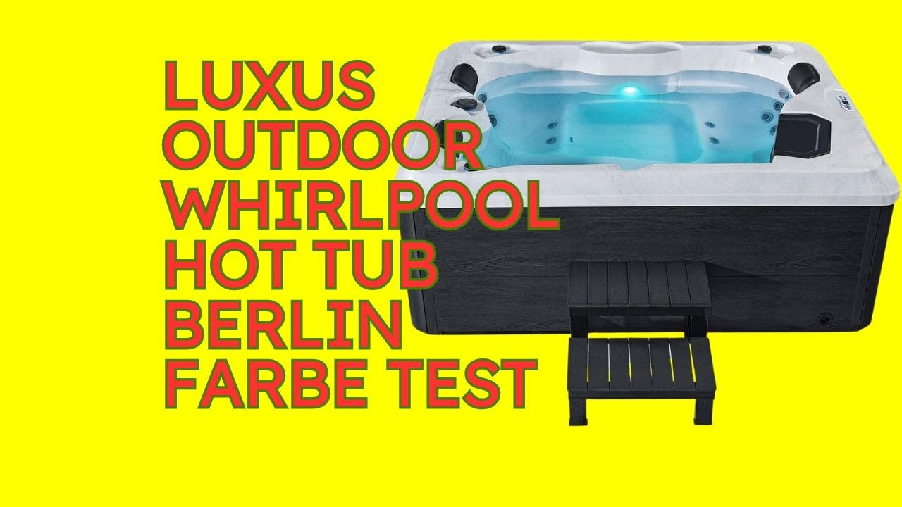 Luxus Outdoor Whirlpool Hot Tub Berlin Farbe im Test [KURZ & KOMPAKT] Zusammengefasst