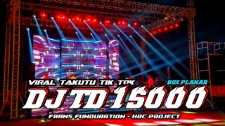 DJ TAKUTU TD 15000 VIRAL TIK TOK‼️FOR SUMBERSEWU HRC PROJECT